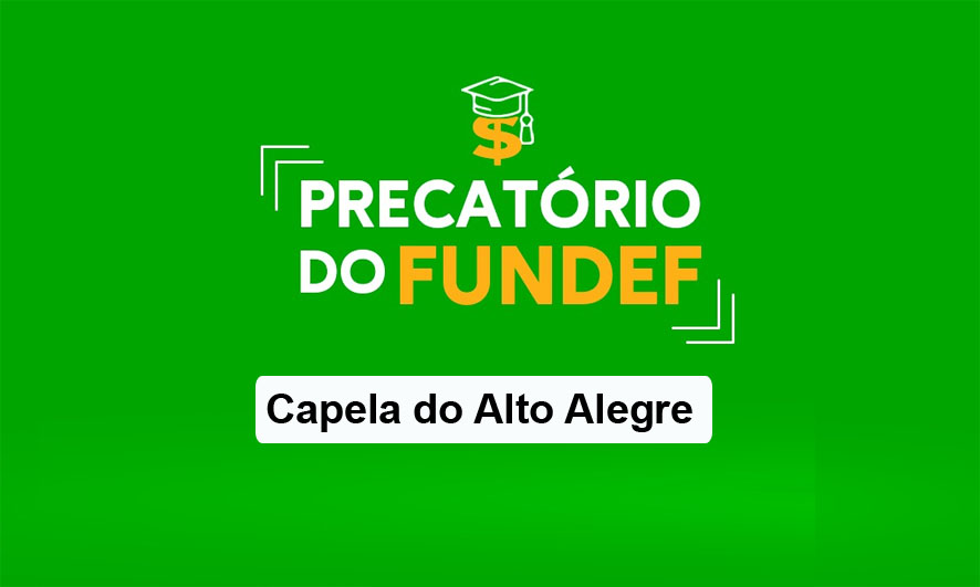 Boa notícia para a educação! Liberado precatório do Fundef em Capela do Alto Alegre