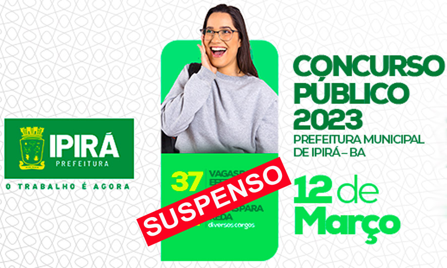 Por segurança jurídica Prefeitura de Ipirá suspende Concurso Público com provas para 12 de março