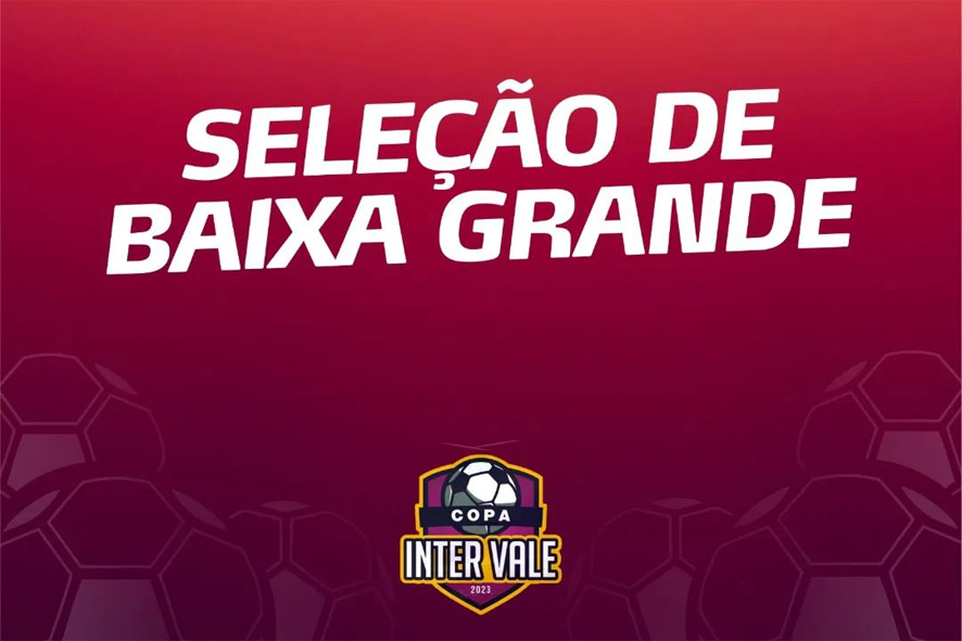 Copa Intervale confirma participação da Seleção de Baixa Grande, edição de 2023