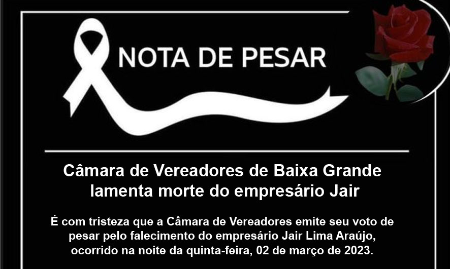 Câmara de Vereadores de Baixa Grande lamenta morte do empresário Jair