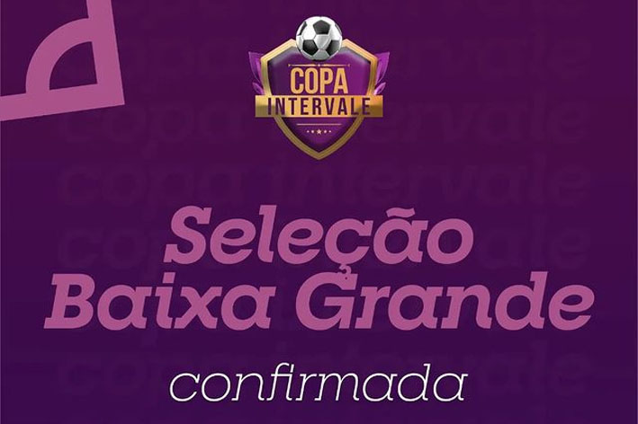 Acaba de ser confirmada a Seleção de Baixa Grande na Copa Inter Vale
