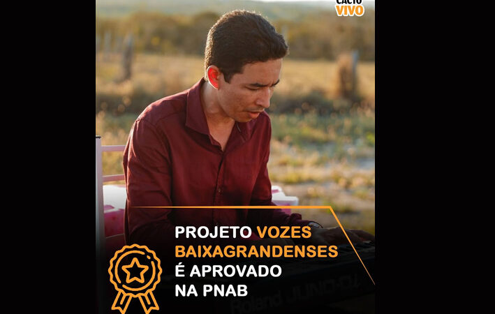 O projeto “Vozes Baixagrandenses” é aprovado no primeiro ano de editais da Política Nacional Aldir Blanc de Fomento à Cultura – PNAB do município de Baixa Grande
