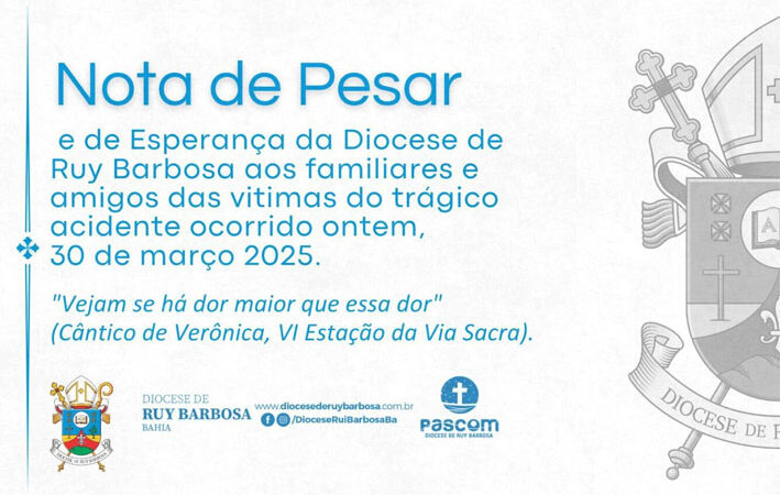 Nota de Pesar e de Esperança da Diocese de Ruy Barbosa aos familiares e amigos das vitimas do trágico acidente ocorrido ontem, 30 de março 2025