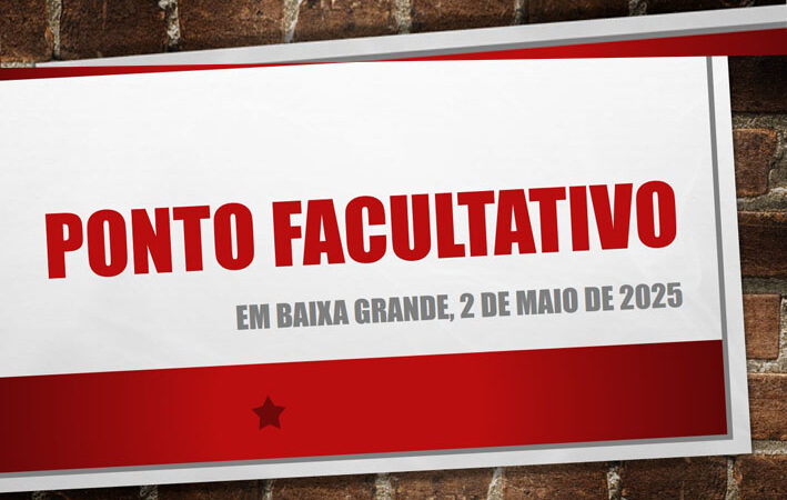 Prefeitura de Baixa Grande decreta ponto facultativo na sexta-feira, 2 de maio