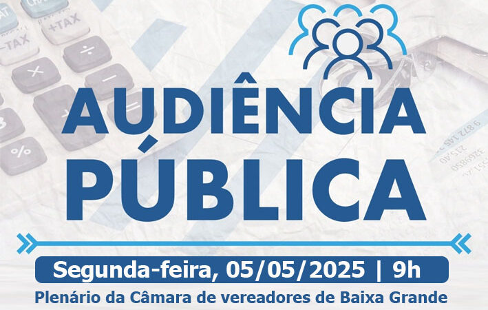 Audiência Pública para Avaliação das Metas Fiscais do 3º Quadrimestre de 2024 será realizada na próxima segunda-feira em Baixa Grande