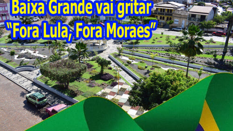 Bolsonaristas convocam manifestação “Fora Lula e Moraes” em Baixa Grande