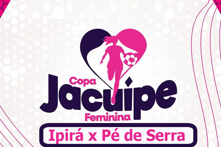 Final definida! Ipirá e Pé de Serra disputam o título da Copa Jacuípe Feminina 2026
